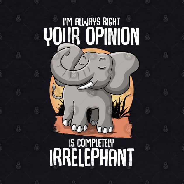 Your opinion is Irrelephant by MerchBeastStudio